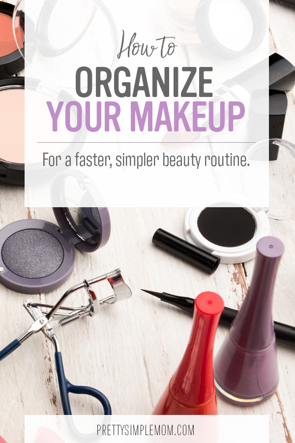 How to Organize Your Makeup 4 Easy Steps to a Simpler Beauty Routine